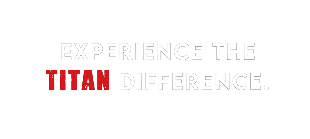 Experience the Titan difference